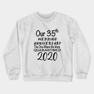 Our 35th Wedding Anniversary The One Where We Were Quarantined 2020 Crewneck Sweatshirt